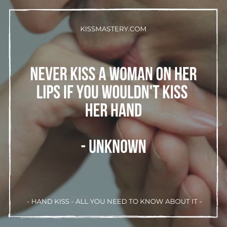 Hand Kiss - Never kiss her lips if you would not kiss her hand