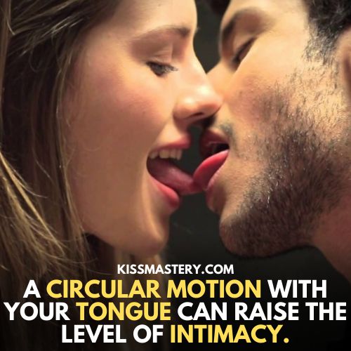 A circular motion with your tongue can raise the level of intimacy