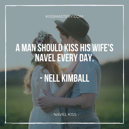 A man should kiss his wife's navel everyday - Nell Kimball