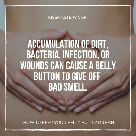 Dirt, bacteria, infections, and wounds can be the reason of bad smell in the belly button.