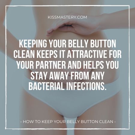 Keep your belly button clean to keep it safe from infections.