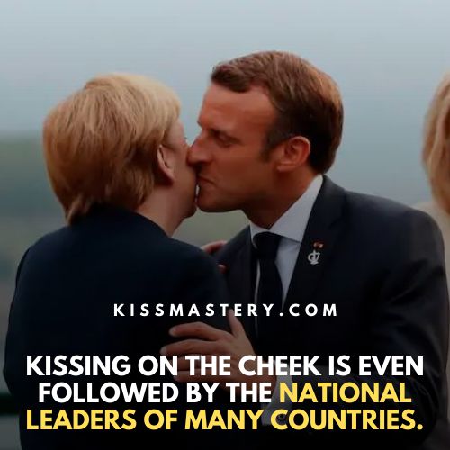 Many world leaders also kiss the cheeks when they meet.