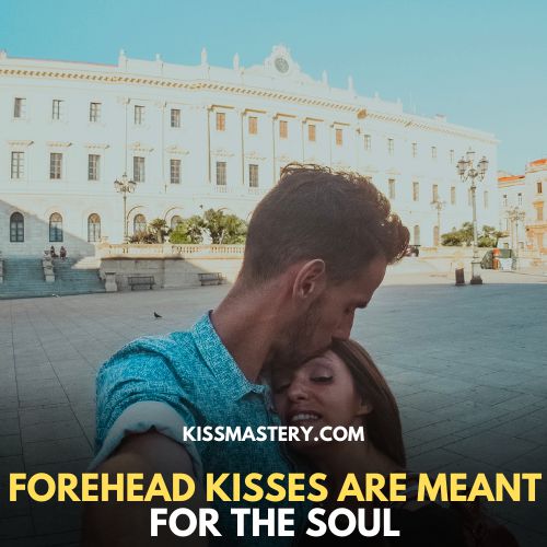 forehead kiss - meant for the soul